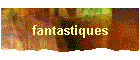 fantastiques