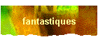 fantastiques